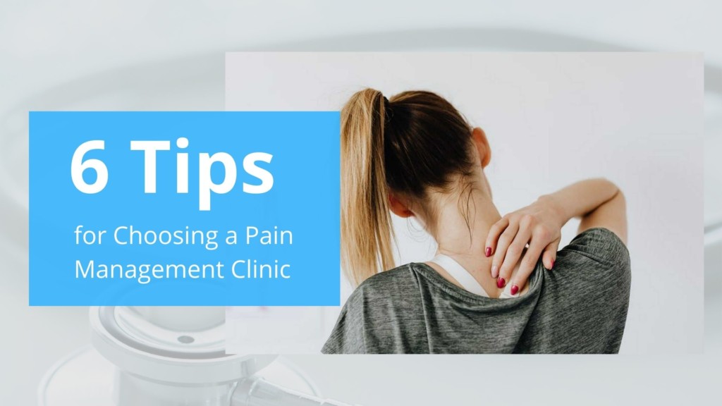 6 Tips for Choosing a Pain Management Clinic